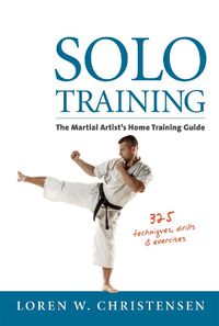 Cover image for Solo Training: The Martial Artist's Home Training Guide