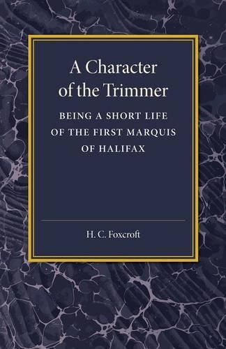 Cover image for A Character of the Trimmer: Being a Short Life of the First Marquis of Halifax