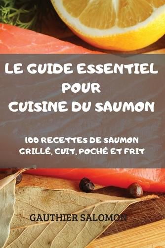 Cover image for Le Guide Essentiel Pour Cuisine Du Saumon
