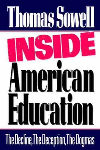 Cover image for Inside American Education: The Decline, the Deception, the Dogmas