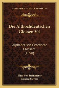 Cover image for Die Althochdeutschen Glossen V4: Alphabetisch Geordnete Glossare (1898)