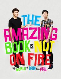 Cover image for The Amazing Book is Not on Fire: The World of Dan and Phil