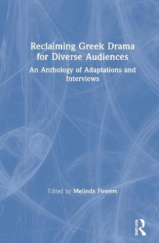 Cover image for Reclaiming Greek Drama for Diverse Audiences: An Anthology of Adaptations and Interviews