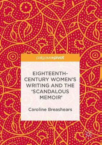 Cover image for Eighteenth-Century Women's Writing and the 'Scandalous Memoir