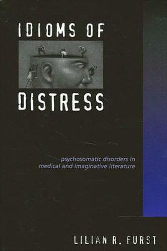 Cover image for Idioms of Distress: Psychosomatic Disorders in Medical and Imaginative Literature