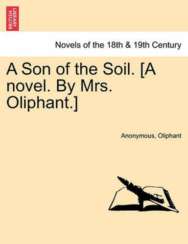 Cover image for A Son of the Soil. [A Novel. by Mrs. Oliphant.]