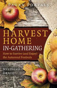 Cover image for Pagan Portals - Harvest Home: In-Gathering - How to Survive (and Enjoy) the Autumnal Festivals