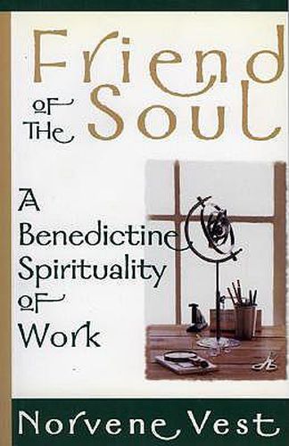 Cover image for Friend of the Soul: A Benedictine Spirituality of Work