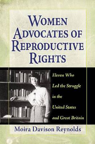 Cover image for Women Advocates of Reproductive Rights: Eleven Who Led the Struggle in the United States and Great Britain