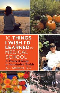 Cover image for 10 Things I Wish I'd Learned in Medical School: A Practical Guide to Sustainable Health