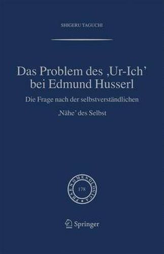 Das Problem DES,Ur-Ich' Bei Edmund Husserl: Die Frage Nach Der Selbstverstandlichen,Nahe' DES Selbst