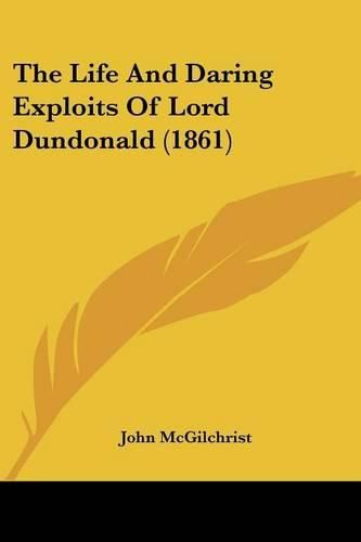 The Life and Daring Exploits of Lord Dundonald (1861)