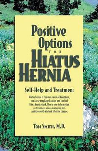 Cover image for Positive Options for Hiatus Hernia: Self-Help and Treatment