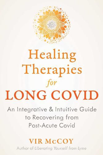 Healing Therapies for Long Covid: An Integrative and Intuitive Guide to Recovering from Post-Acute Covid (PASC)