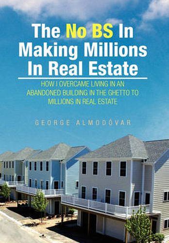 Cover image for The No BS In Making Millions In Real Estate