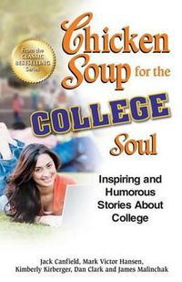 Cover image for Chicken Soup for the College Soul: Inspiring and Humorous Stories about College