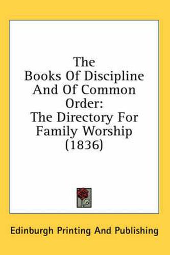 Cover image for The Books of Discipline and of Common Order: The Directory for Family Worship (1836)
