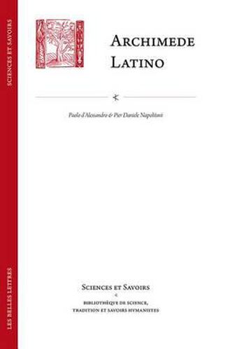 Cover image for Archimede Latino / Archimedes Latinus: Iacopo Da San Cassiano E Il Corpus Archimedeo Alla Meta del Quattrocento Con Edizione Della Circuli Dimensio E Della Quadratura Parabolae