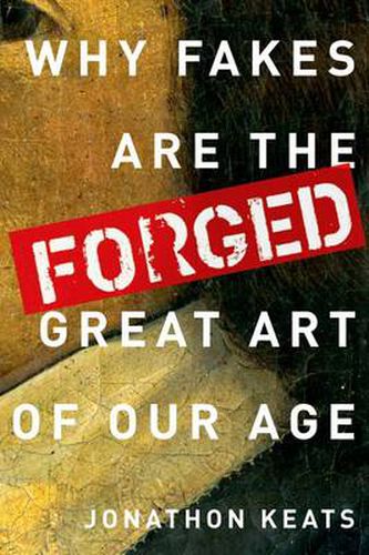 Cover image for Forged: Why Fakes are the Great Art of Our Age