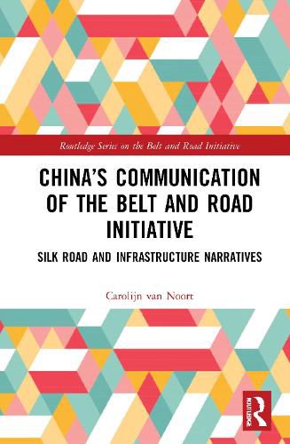 Cover image for China's Communication of the Belt and Road Initiative: Silk Road and Infrastructure Narratives