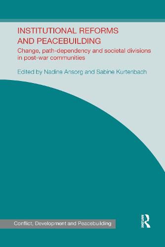 Cover image for Institutional Reforms and Peacebuilding: Change, Path-Dependency and Societal Divisions in Post-War Communities