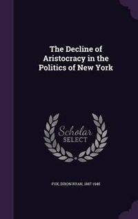 Cover image for The Decline of Aristocracy in the Politics of New York