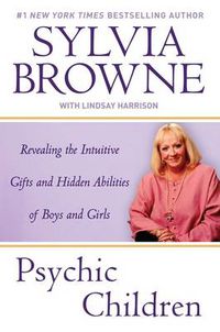 Cover image for Psychic Children: Revealing the Intuitive Gifts and Hidden Abilites of Boys and Girls