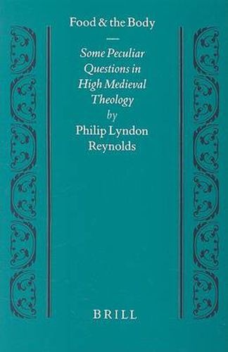 Cover image for Food and the Body: Some Peculiar Questions in High Medieval Theology
