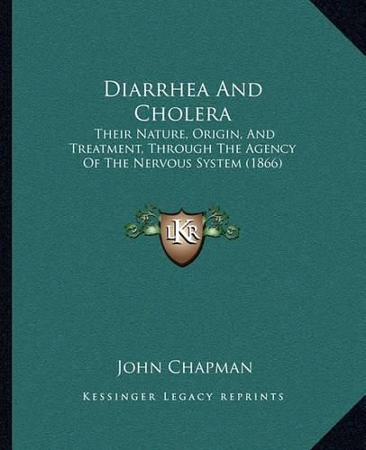 Diarrhea and Cholera: Their Nature, Origin, and Treatment, Through the Agency of the Nervous System (1866)