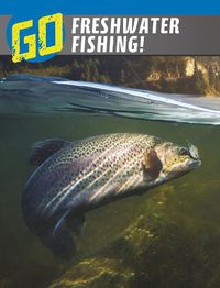 Cover image for Go Freshwater Fishing!