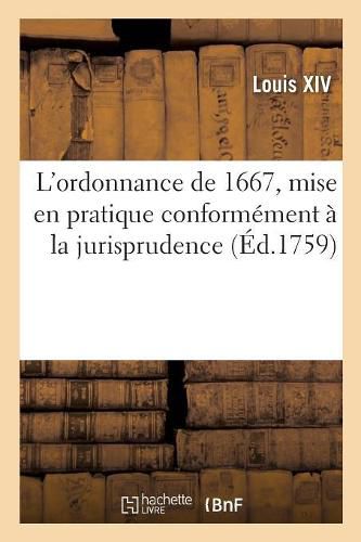 Cover image for L'Ordonnance de 1667, Mise En Pratique Conformement A La Jurisprudence: Et A l'Usage Du Parlement de Toulouse