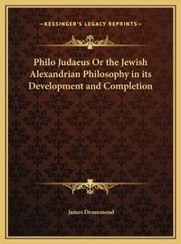 Cover image for Philo Judaeus or the Jewish Alexandrian Philosophy in Its Development and Completion