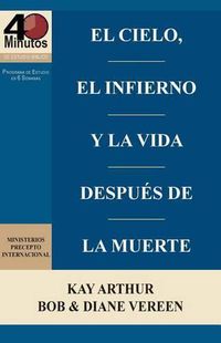 Cover image for El Cielo, El Infierno y La Vida Despues de La Muerte (6 Semanas de Estudio) / Heaven, Hell, and Life After Death (6 Week Study)