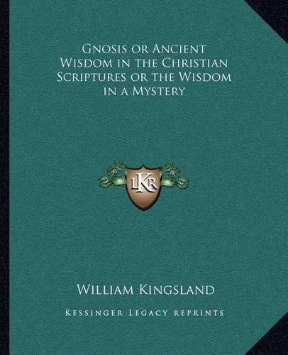 Gnosis or Ancient Wisdom in the Christian Scriptures or the Wisdom in a Mystery