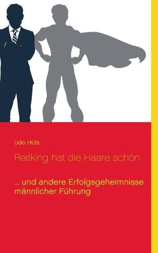 Cover image for Reitking hat die Haare schoen: ... und andere Erfolgsgeheimnisse mannlicher Fuhrung