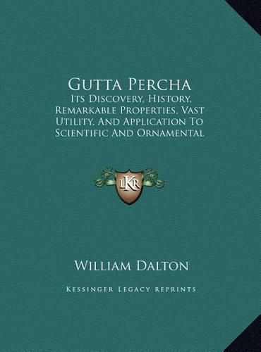 Gutta Percha: Its Discovery, History, Remarkable Properties, Vast Utility, and Application to Scientific and Ornamental Purposes (1849)