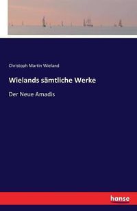 Cover image for Wielands samtliche Werke: Der Neue Amadis