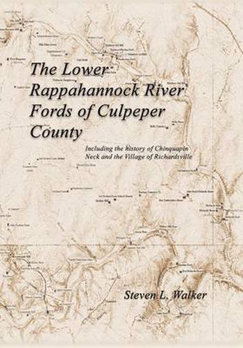 Cover image for The Lower Rappahannock River Fords of Culpeper County Including the History of Chinquapin Neck and the Village of Richardsville