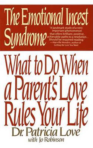 Emotional Incest Syndrome: What to Do When a Parent's Love Rules Your Life