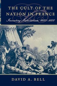 Cover image for The Cult of the Nation in France: Inventing Nationalism, 1680-1800