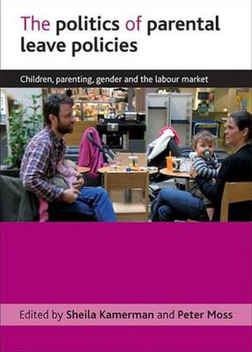 Cover image for The politics of parental leave policies: Children, parenting, gender and the labour market