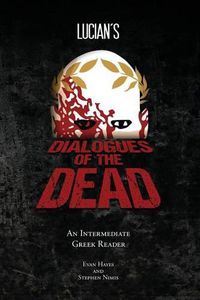 Cover image for Lucian's Dialogues of the Dead: An Intermediate Greek Reader: Greek Text with Running Vocabulary and Commentary