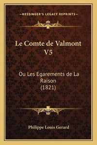 Cover image for Le Comte de Valmont V5: Ou Les Egarements de La Raison (1821)