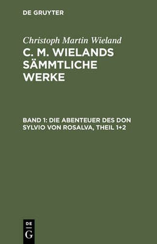 C. M. Wielands Sammtliche Werke, Band 1, Die Abenteuer des Don Sylvio von Rosalva, Theil 1+2