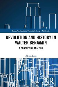 Cover image for Revolution and History in Walter Benjamin: A Conceptual Analysis