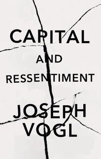 Cover image for Capital and Ressentiment: A Short Theory of the Pr esent