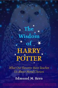 Cover image for The Wisdom of Harry Potter: What Our Favorite Hero Teaches Us About Moral Choices