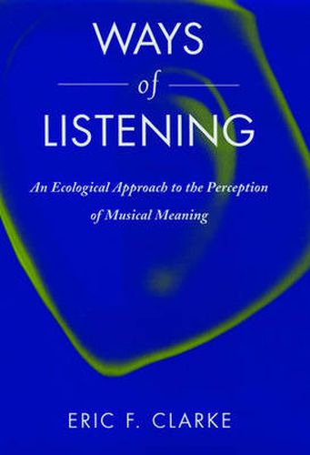 Cover image for Ways of Listening: An Ecological Approach to the Perception of Musical Meaning