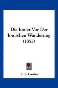 Cover image for Die Ionier VOR Der Ionischen Wanderung (1855)