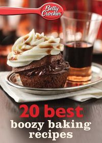 Cover image for Betty Crocker 20 Best Boozy Baking Recipes